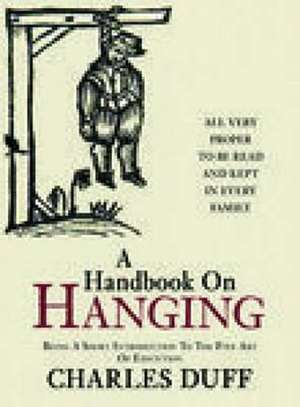 Duff, C: A Handbook on Hanging de Charles Duff