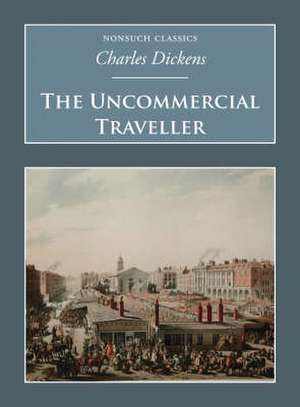 The Uncommercial Traveller de Charles Dickens