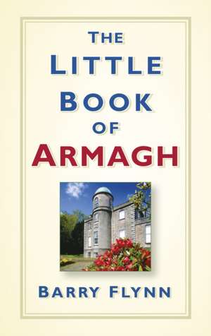 The Little Book of Armagh de Barry Flynn