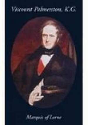 Viscount Palmerston, K.G. de Marquis of Lorne