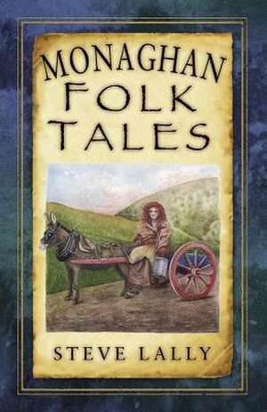 Monaghan Folk Tales de Steve Lally