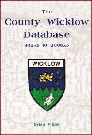 White, B: The County Wicklow Database de Brian White