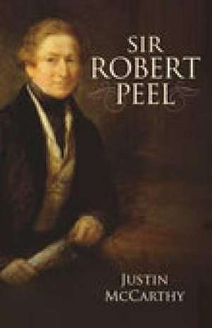 Sir Robert Peel de Justin McCarthy