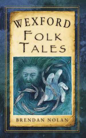 Wexford Folk Tales de Brendan Nolan