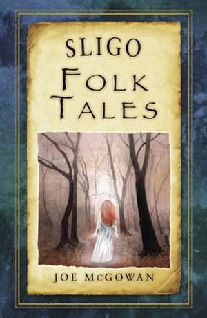 Sligo Folk Tales de Joe McGowan