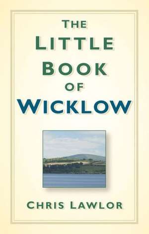 The Little Book of Wicklow de Chris Lawlor