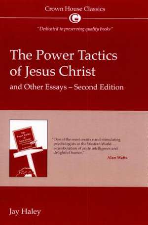 The Power Tactics of Jesus Christ and Other Essays de Jay Haley