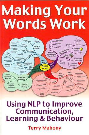 making Your Words Work!: Using NLP to Improve Communication, Learning & Behaviour de Terry Mahony