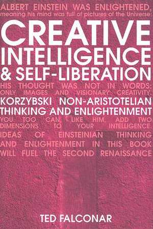 Creative Intelligence and Self-Liberation: Korzybski, Non-Aristotelian Thinking, and Eastern Realization de Ted Falconar