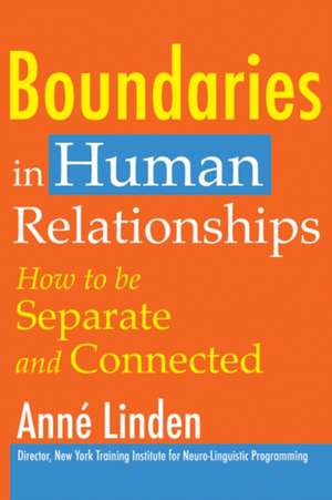 Boundaries in Human Relationships: How to Be Separate and Connected de Anne Linden