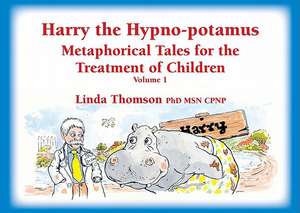 Harry the Hypno-Potamus: Metaphorical Tales for the Treatment of Children, Vol. 1 de Linda Thomson