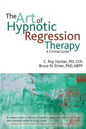 The Art of Hypnotic Regression Therapy: A Clinical Guide de C. Roy Hunter