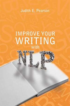 Improve Your Writing with NLP de Judith E. Pearson