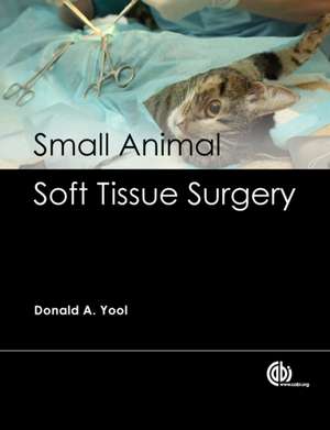 Small Animal Soft Tissue Surgery de Donald Yool