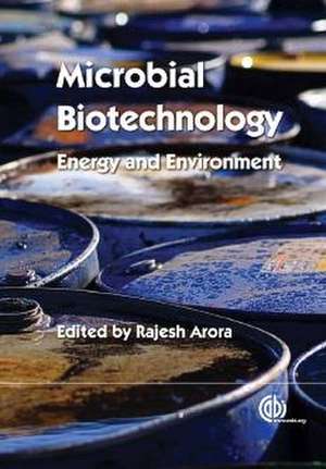 Microbial Biotechnology – Energy and Environment de Rajesh Arora