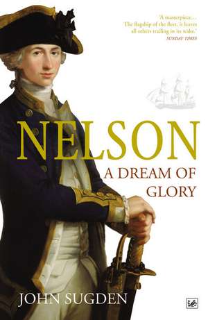 Sugden, J: Nelson: A Dream of Glory de Dr John Sugden