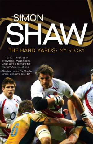 Simon Shaw: The Hard Yards: My Story de Simon Shaw