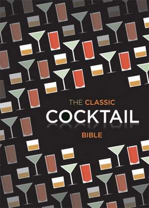 Classic Cocktail Bible de Octopus Publishing Group