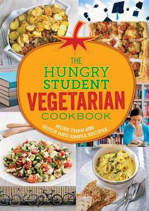 The Hungry Student Vegetarian: More Than 200 Quick and Simple Recipes de Spruce