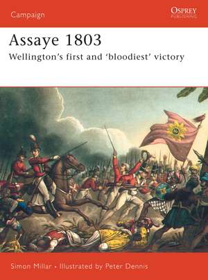 Assaye 1803: Wellington's first and ‘bloodiest’ victory de Simon Millar