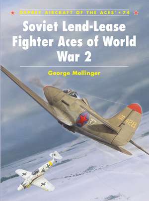 Soviet Lend-Lease Fighter Aces of World War 2 de George Mellinger