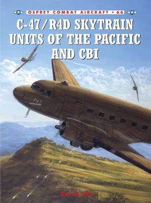 C-47/R4D Skytrain Units of the Pacific and CBI de David Isby