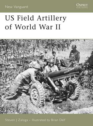 US Field Artillery of World War II de Steven J. Zaloga