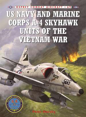 US Navy and Marine Corps A-4 Skyhawk Units of the Vietnam War 1963–1973 de Peter Mersky