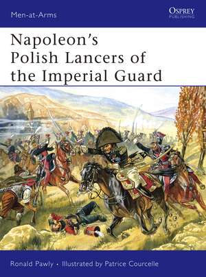 Napoleon’s Polish Lancers of the Imperial Guard de Ronald Pawly