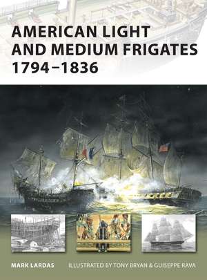 American Light and Medium Frigates 1794–1836 de Mark Lardas