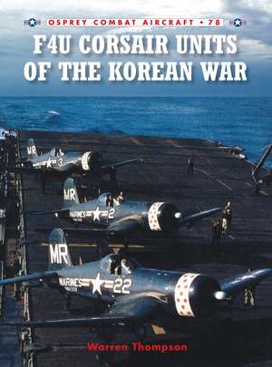 F4U Corsair Units of the Korean War de Warren Thompson