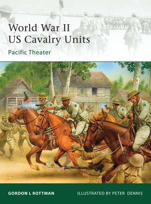 World War II US Cavalry Units: Pacific Theater de Gordon L. Rottman