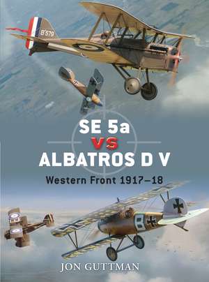 SE 5a vs Albatros D V: Western Front 1917–18 de Jon Guttman