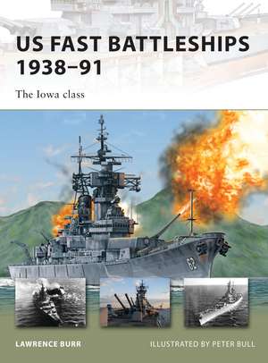 US Fast Battleships 1938–91: The Iowa class de Lawrence Burr