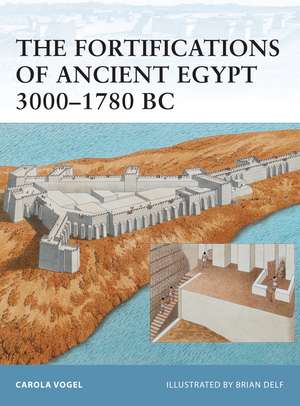 The Fortifications of Ancient Egypt 3000–1780 BC de Carola Vogel