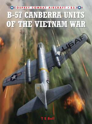 B-57 Canberra Units of the Vietnam War de T. E. Bell