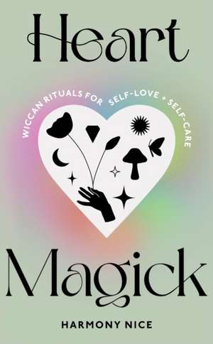 Heart Magick de Harmony Nice