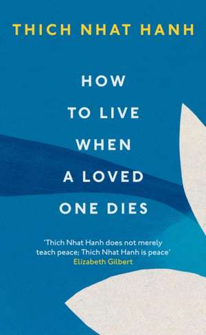 How To Live When A Loved One Dies de Thich Nhat Hanh