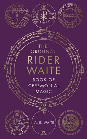 The Original Rider Waite Book of Ceremonial Magic de A. Waite