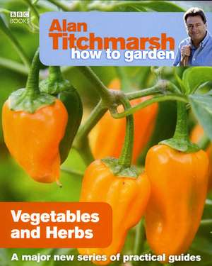 Vegetables and Herbs de Alan Titchmarsh