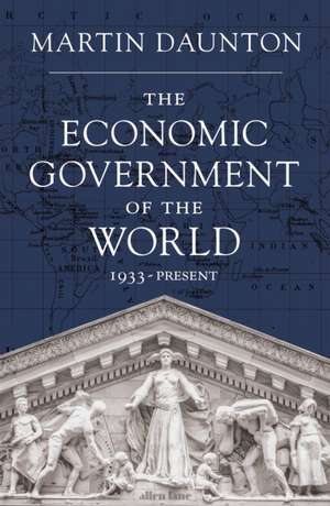 The Economic Government of the World de Martin Daunton