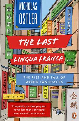 The Last Lingua Franca: The Rise and Fall of World Languages de Nicholas Ostler