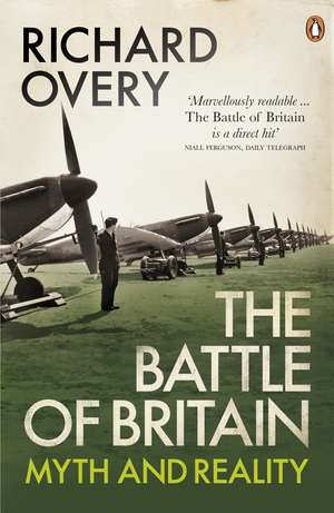 The Battle of Britain: Myth and Reality de Richard Overy