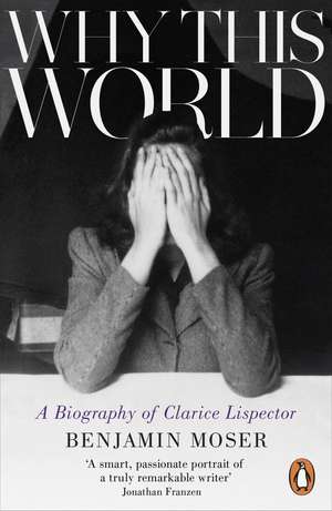 Why This World: A Biography of Clarice Lispector de Benjamin Moser