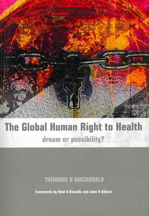 The Global Human Right to Health: Dream or Possibility? de Theodore Macdonald