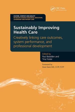 Sustainably Improving Health Care: Creatively Linking Care Outcomes, System Performance and Professional Development de Paul Batalden