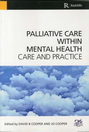 Palliative Care Within Mental Health: Care and Practice de David Cooper