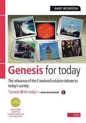 Genesis for Today: The Relevance of the Creation/Evolution Debate to Today's Society de Andy McIntosh