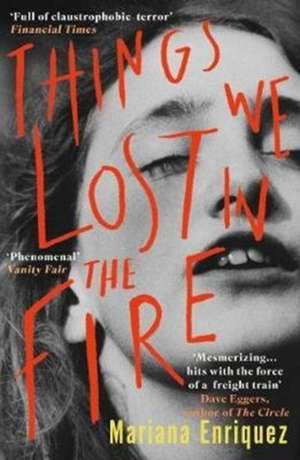 Cartea Things We Lost in the Fire de Mariana Enriquez