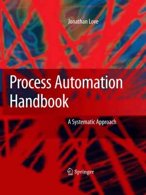 Process Automation Handbook: A Guide to Theory and Practice de Jonathan Love